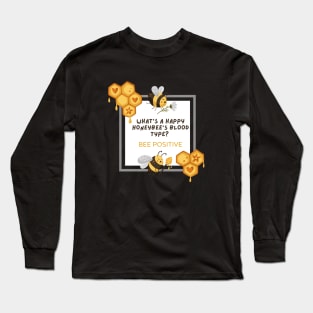 What is a happy honeybee's Blood type? BEE POSITIVE Long Sleeve T-Shirt